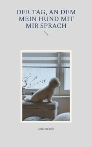 Buch ISBN 9783769310832 eBook ISBN 9783769347005 Cover des Buches Der Tag, an dem mein Hund mit mir sprach zeigt einen Bichon Frise am Fenster